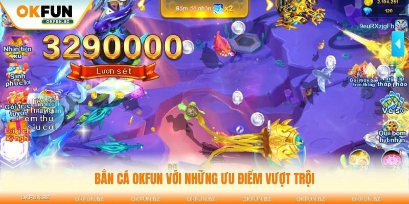 Khám phá bắn cá OKFUN với những ưu điểm vượt trội
