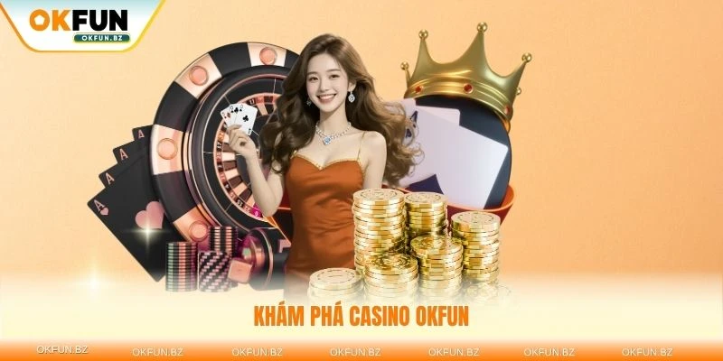Khám phá casino OKFUN với hàng ngàn trò chơi hấp dẫn