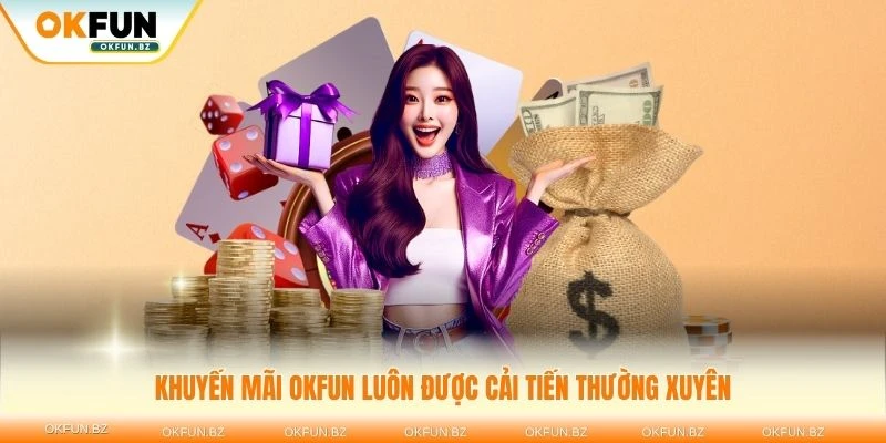 Khuyến mãi OKFUN luôn được cải tiến thường xuyên