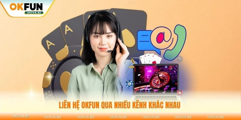 Liên hệ OKFUN qua nhiều kênh khác nhau để được hỗ trợ