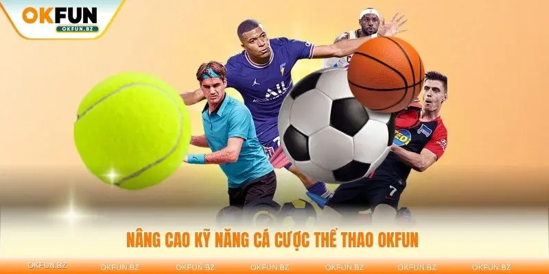 Nâng cao kỹ năng cá cược thể thao OKFUN hiệu quả