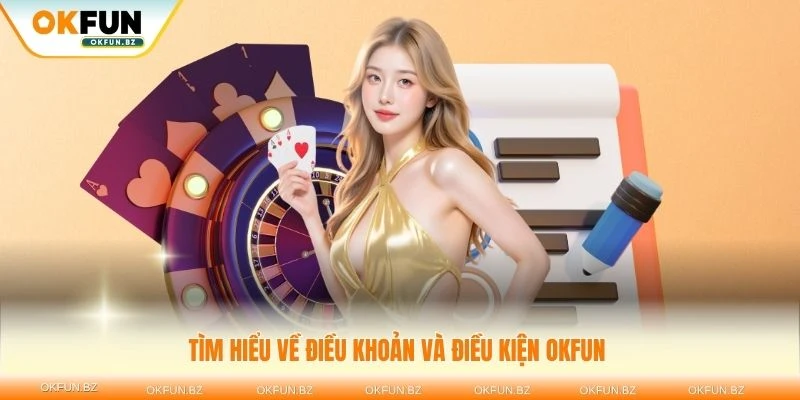 Tìm hiểu về điều khoản và điều kiện OKFUN dành cho người tham gia