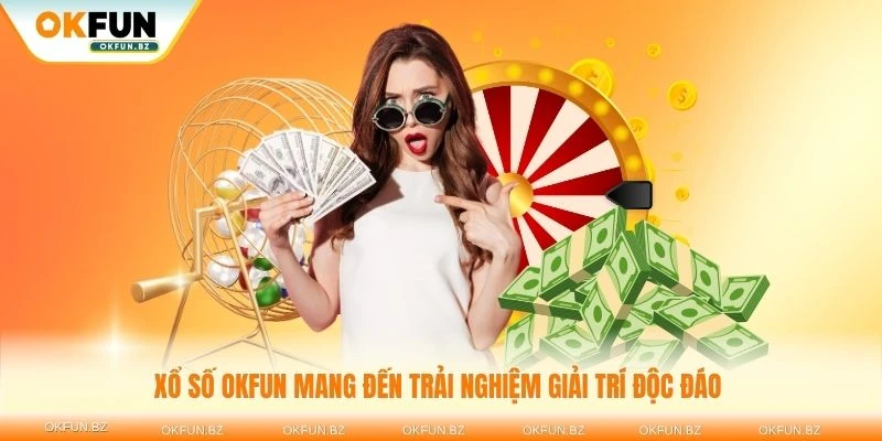 Xổ số OKFUN mang đến trải nghiệm giải trí độc đáo và hấp dẫn